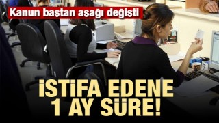 Kanun değişti! İstifa edene 1 ay s&uuml;re