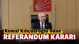
Kılı&ccedil;daroğlu'dan referandum kararı