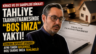 Kiracı ve Ev Sahipleri Dikkat: Tahliye Taahh&uuml;tnamesinde "Boş İmza" Yaktı!