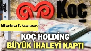 Ko&ccedil; Holding&rsquo;e B&uuml;y&uuml;k İhale