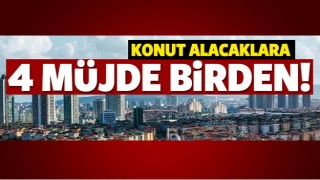 Konut alacaklara 4 m&uuml;jde birden