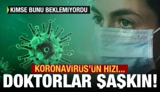 Koronavirüs'ün inanılmaz hızı doktorları şaşırttı