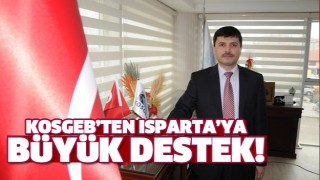 KOSGEB ISPARTA'YA B&Uuml;Y&Uuml;K DESTEK VERDİ