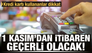 Kredi kartı kullananlar dikkat! 1 Kasım'dan itibaren değişiyor