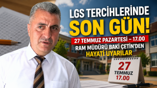 LGS Tercihlerinde Son G&uuml;n 27 Temmuz: RAM M&uuml;d&uuml;r&uuml; Baki &Ccedil;etin'den Hayati Uyarılar