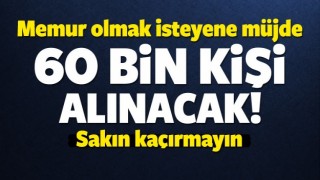 Memur olmak isteyene m&uuml;jde! 60 bin kişi alınacak