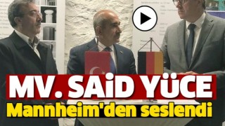 Milletvekili Y&uuml;ce Mannheim'den Seslendi