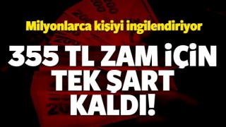 Milyonlar bekliyor! 355 TL zam i&ccedil;in tek şart kaldı