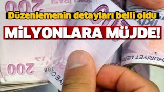 Milyonlara m&uuml;jde! Detaylar belli oldu
