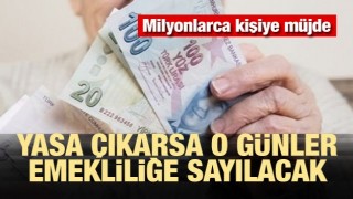 ​Milyonlara müjde! O günler emekliliğe sayılacak