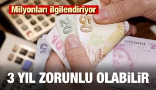 Milyonları ilgilendiriyor! 3 yıl zorunlu olabilir
