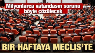 Milyonları kişiye m&uuml;jde! Bir haftaya Meclis'te