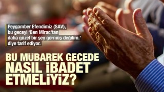 Miraç gecesinde nasıl ibadet edilmeli?
