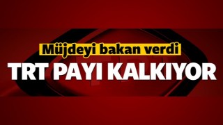 M&uuml;jdeyi bakan verdi! TRT payı kalkıyor