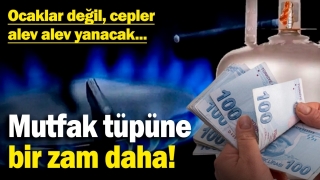 Mutfak Tüpüne Bir Zam Daha: Cepler Alev Alev Yanıyor!
