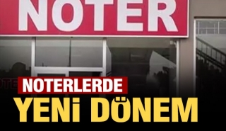 Noterlerde Yeni Dönem!