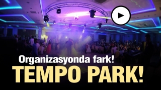 ORGANİZASYONDA FARK! TEMPO PARK!
