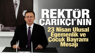 Rektör Çarıkçı’nın 23 Nisan Mesajı
