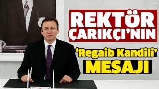 Rekt&ouml;r &Ccedil;arık&ccedil;ı&rsquo;nın &ldquo;Regaib Kandili&rdquo; Mesajı