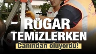 Rögar temizlemek isterken canından oluyordu