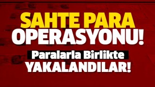 SAHTE PARA OPERASYONU!