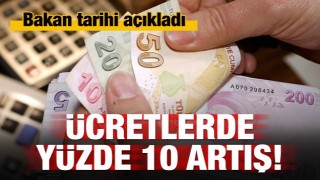 Sarıeroğlu müjdeyi verdi: Ücretlerde yüzde 10 zam