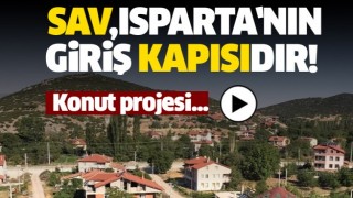 SAV, ISPARTA'NIN GİRİŞ KAPISIDIR