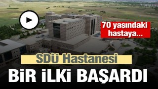 SDÜ Hastanesi Isparta'da  bir ilki başardı