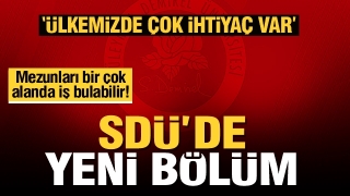 SD&Uuml;'de &ccedil;ok kapsamlı yeni bir b&ouml;l&uuml;m a&ccedil;ıldı! mezunlarına bir &ccedil;ok alanda iş var!