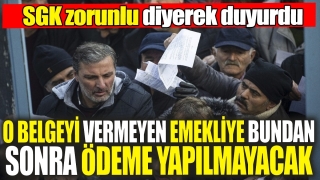 SGK, Emeklilere &Ouml;deme i&ccedil;in Zorunlu Kıldı
