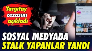 Sosyal Medyada Stalk Yapanlar Yandı: Yargıtay Cezasını A&ccedil;ıkladı