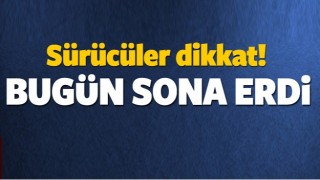 S&uuml;r&uuml;c&uuml;ler dikkat! Bug&uuml;n sona erdi