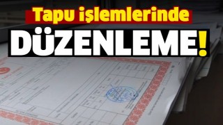 Tapu işlemlerinde yeni düzenleme