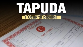 ​Tapuda yeni d&ouml;nem 1 Ocak 2020'de başladı