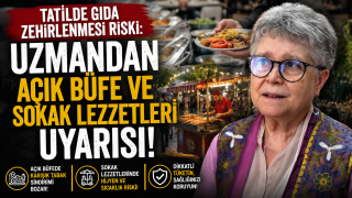 Tatilde Gıda Zehirlenmesi Riski: Uzmandan A&ccedil;ık B&uuml;fe ve Sokak Lezzetleri Uyarısı