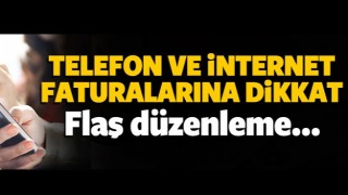Telefon ve internet faturalarına flaş d&uuml;zenleme!
