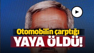 Trafik Kazası! otomobilin &ccedil;arptığı yaya &ouml;ld&uuml;  