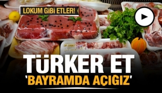TÜRKER ET, RAMAZAN BAYRAMI'NDA DA AÇIK!