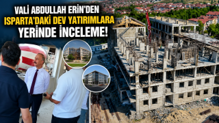 Vali Abdullah Erin&rsquo;den Isparta&rsquo;daki Dev Yatırımlara Yerinde İnceleme