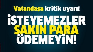 Vatandaşa kritik uyarı! Sakın &ouml;demeyin