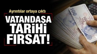 Vatandaşa tarihi fırsat!