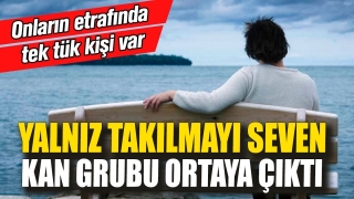 Yalnız Takılmayı Seven Kan Grubu Ortaya &Ccedil;ıktı