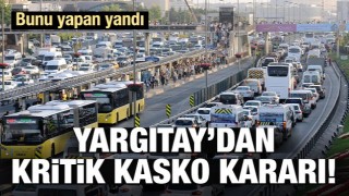 Yargıtay'dan milyonları ilgilendiren kasko kararı!