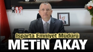 YENİ ISPARTA EMNİYET MÜDÜRÜ METİN AKAY