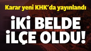 Yeni KHK ile iki belde il&ccedil;e yapıldı
