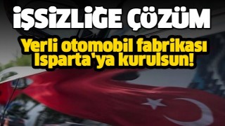 YERLİ OTOMOBİL FABRİKASI ISPARTA'YA KURULSUN