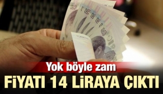 Yok böyle zam! Fiyatı 14 liraya çıktı