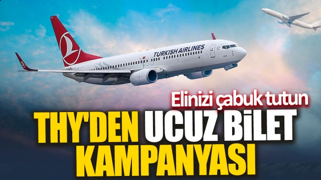 THY'den Ucuz Bilet Kampanyası: Elinizi Çabuk Tutun!