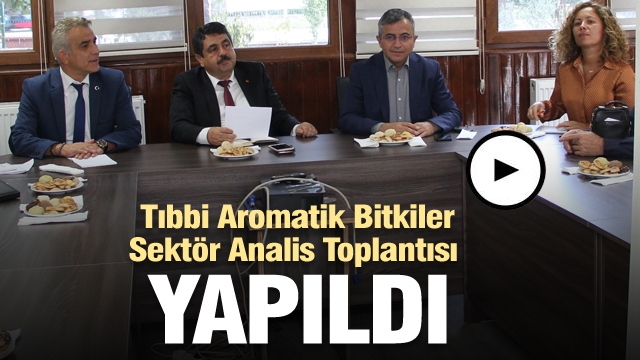 Tıbbi Aromatik Bitkiler Sektör Analiz Toplantısı Yapıldı