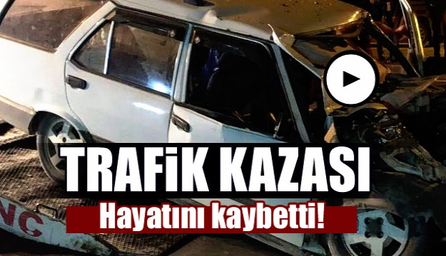 Tıra çarpan otomobilde sıkışarak hayatını kaybetti